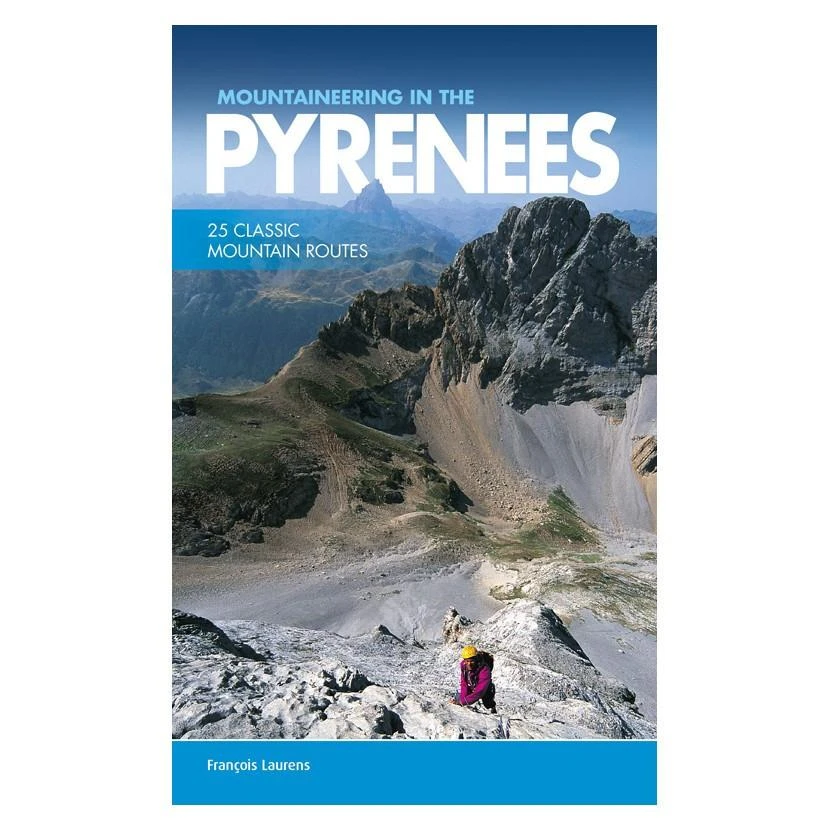 Mountaineering In The Pyrenees: 25 Classic Mountain Routes 1 Mountaineering In The Pyrenees: 25 Classic Mountain Routes